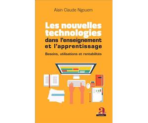 Les nouvelles technologies dans l'enseignement et l'apprentissage Besoins, utilisations et rentabilités - Alain Claude Ngouem - Academia Eds - broché - Etude