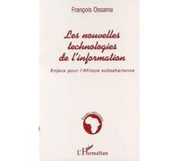 Les nouvelles technologies de l'information Enjeux pour l'Afrique subsaharienne - François Ossama - L'harmattan - broché - Etude