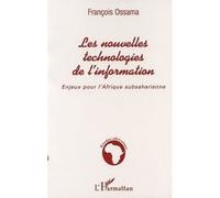 Les nouvelles technologies de l'information Enjeux pour l'Afrique subsaharienne - François Ossama - L'harmattan - broché - Etude