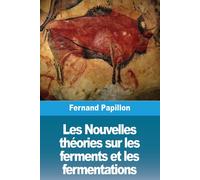Les Nouvelles Théories Sur Les Ferments Et Les Fermentations