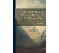 Les Nouvelles Tragi-Comiques De Scarron...