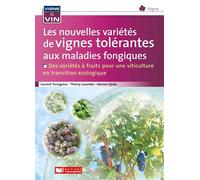 Les nouvelles variétés de vignes tolérantes aux maladies fongiques Des variétés à fruits pour une viticulture en transition écologique - Laurent Torregrosa - France Agricole Eds - broché - Guide