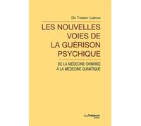Les Nouvelles Voies De La Guérison Psychique - De La Médecine Chinoise À La Médecine Quantique