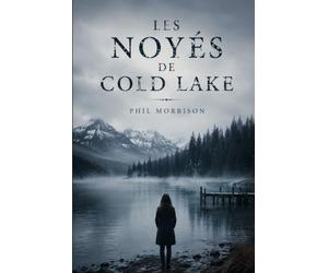 LES NOYÉS DE COLD LAKE: Ils étaient au bord du lac, cette nuit-là. Aujourd’hui, ils meurent un à un.