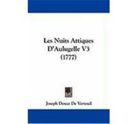 Les Nuits Attiques D'Aulugelle V3 (1777) Verteuil, Joseph Douze De (Auteur)