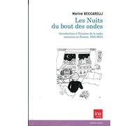 Les nuits du bout des ondes: Introduction à l'histoire de la radio nocturne en France, 1945-2013