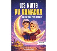 Les Nuits du Ramadan: 30 Histoires du Ramadan pour enfants musulmans autour des valeurs de l’islam - Un cadeau pour garçons et filles de 7 à 12 ans