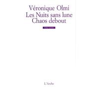 Les Nuits sans lune / Chaos debout Suivi de Les nuits sans lune - Véronique Olmi - Arche - broché - Théâtre