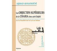 Objectifs supérieurs de la Charia chez ach-Châtibî – Ou la finalité de la Loi en Islam