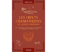 Les objets chamaniques et leurs pouvoirs - Tous les objets protecteurs et guérisseurs des chamanes du monde entier