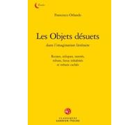 Les Objets désuets dans l'imagination littéraire: Ruines, reliques, raretés, rebuts, lieux inhabités et trésors cachés, avec un dépliant hors texte