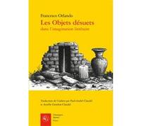 Les Objets désuets Francesco Orlando (Auteur), Paul André Claudel (Traduction), Aurélie Gendrat-Claudel (Traduction), Carlo Ginzburg (Préface)