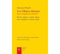 Les Objets désuets dans l'imagination littéraire: Ruines, reliques, raretés, rebuts, lieux inhabités et trésors cachés, avec un dépliant hors texte