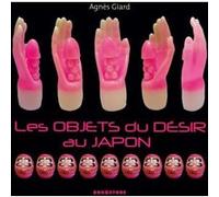 Les objets du désir au Japon Agnès Giard (Auteur)