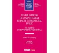Les obligations de comportement en droit international public Due diligence et responsabilité internationale - Alexia de Vaucleroy - Lgdj - broché - Etude