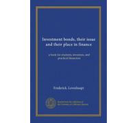Les obligations d'investissement, leur émission et leur place dans la finance : un livre pour les étudiants, les investisseurs et les financiers pratiques