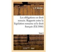 Les obligations en droit romain. Tome 2 J.-P. Molitor (Auteur)
