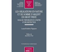Les obligations en nature et de somme d'argent en droit privé Essai de théorisation à partir d'une distinction - Louis-Frédéric Pignarre - Lgdj - broché - Etude