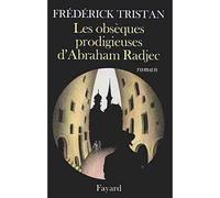 Les obsèques prodigieuses d'Abraham Radjec - Frédérick Tristan - Fayard - broché - Roman