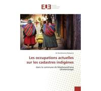 Les occupations actuelles sur les cadastres indigènes Dans la commune de Miadanandriana (Analamanga) - Zo Ralijaona - Universitaires Europeennes - broché - Livre