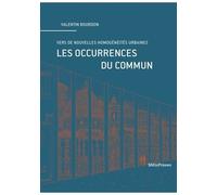 Les Occurences Du Commun - Vers De Nouvelles Homogénéités Urbaines