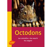 Les Octodons. Les connaître, les nourrir, les soigner