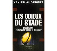 Les Odieux Du Stade - Enquête Sur Les Enfants Terribles Du Rugby