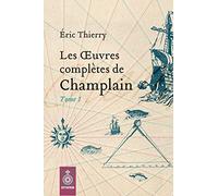 Les Oeuvres Completes de Champlain V 01, 1598-1619