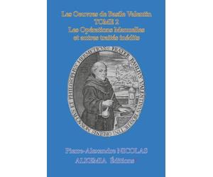 Les Oeuvres de Basile Valentin TOME 2: Les Opérations Manuelles et autres traités inédits