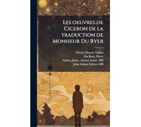 Les oeuvres de Ciceron de la traduction de Monsieur Du Ryer