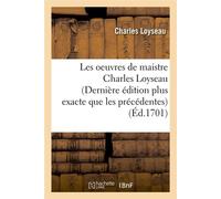 Les oeuvres de maistre Charles Loyseau (Dernière édition plus exacte que les précédentes) (Éd.1701) derniere edition plu - Charles Loyseau - Hachette Bnf - broché - Livre