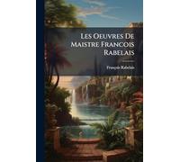 Les Oeuvres De Maistre Francois Rabelais