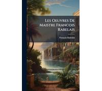 Les Oeuvres De Maistre Francois Rabelais
