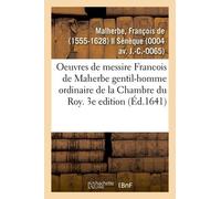 Les Oeuvres De Messire Francois De Maherbe Gentil-Homme Ordinaire De La Chambre Du Roy - 3e Edition