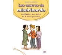 Les oeuvres de miséricorde expliquées aux ados et à leurs parents