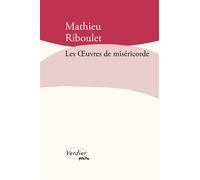 Les oeuvres de miséricorde - Mathieu Riboulet - Verdier - Poche - Roman