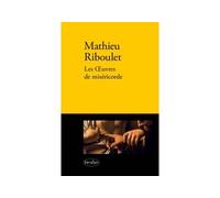 Les oeuvres de miséricorde Prix Décembre 2012 - Mathieu Riboulet - Verdier - broché - Roman