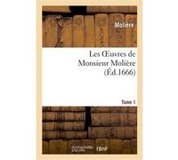 Les oeuvres de Monsieur Molière.Tome 1 Molière (Auteur)