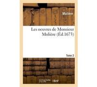 Les oeuvres de Monsieur Molière. Tome 2 (Éd.1673) Molière (Auteur)