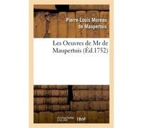 Les Oeuvres de Mr de Maupertuis (Éd.1752) Pierre Louis Moreau De Maupertuis (Auteur)