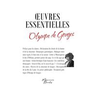 Les oeuvres essentielles d'Olympe de Gouges: L'esclavage des noirs - Testament politique d'Olympe de Gouges - Déclaration des droits de la femme et de la citoyenne et autres textes