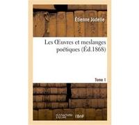 Les Oeuvres et meslanges poétiques d'Estienne Jodelle, sieur du Lymodin. Tome 1 Etienne Jodelle (Auteur)