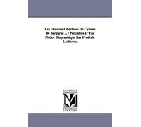 Les Oeuvres Libertines De Cyrano De Bergerae ... / Precedees D'une Notice Biographique Par Frederic Lachevre.