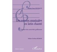 Les oeuvres musicales en latin chanté A l'écoute des sonorités gallicanes - Mutien-Omer Houziaux - L'harmattan - broché - Etude