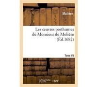 Les oeuvres posthumes de Monsieur de Molière. T. VII. [-VIII] Molière (Auteur)