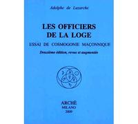 Les Officiers de la Loge Essai de cosmogonie maçonnique - Adolphe de Luzarche - Arche Edizioni - broché - Essai