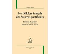 Les Officiers Français Des Zouaves Pontificaux - Histoire Et Devenir Entre Xixe Et Xxe Siècle
