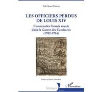 Les officiers perdus de Louis XIV Commander l’armée royale dans la Guerre des Camisards (1702-1704) - Hervé Drévillon - L'harmattan - broché - Essai
