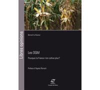 Les OGM Pourquoi la France n'en cultive plus ? - Bernard Le Buanec - Presses Des Mines - broché - Essai