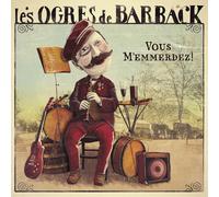 Les Ogres de Barback - Vous M'Emmerdez !